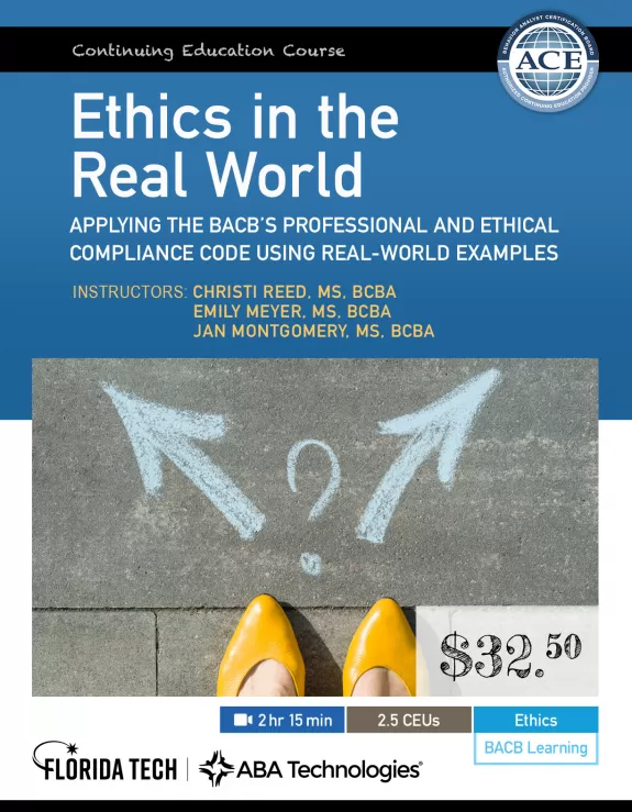 Ethics in the Real World: Applying the BACB’s Professional and Ethical Compliance Code Using Real-World Examples