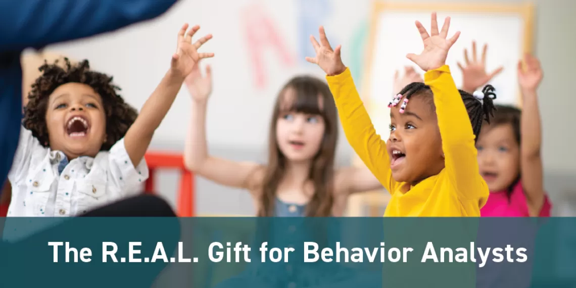The R.E.A.L. Gift for Behavior Analysts