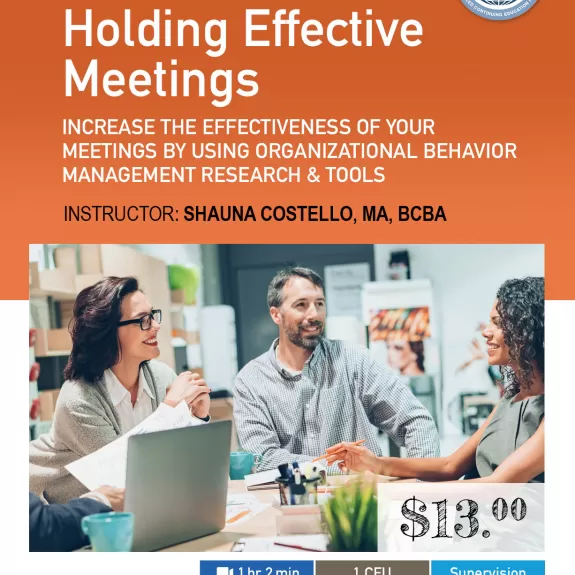 Holding Effective Meetings : Increase the Effectiveness of Your Meetings by Using Organizational Behavior Management Research and Tools