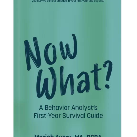 Now What? A Behavior Analysts first year survival guide